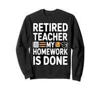Professeur à la Retraite, Mes devoirs sont Bien Faits Sweatshirt