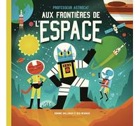 Professeur Astrocat : Aux frontières de l'espace Dominic Walliman (Auteur), Anne-Flore Durand (Traduction), Ben Newman (Illustration)