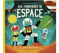 Professeur Astrocat : Aux frontières de l'espace Dominic Walliman (Auteur), Anne-Flore Durand (Traduction), Ben Newman (Illustration)
