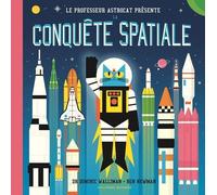 Le Professeur Astrocat : La conquête spatiale Dominic Walliman (Auteur), Bérengère Viennot (Traduction), Ben Newman (Illustration)