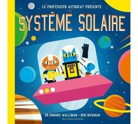 Professeur Astrocat : Le système solaire Dominic Walliman (Auteur), Bernard Newman (Illustration)