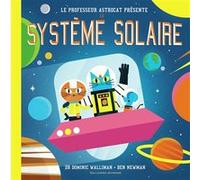 Professeur Astrocat : Le système solaire Dominic Walliman (Auteur), Bernard Newman (Illustration)