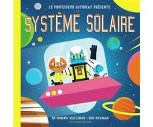 Professeur Astrocat : Le système solaire Dominic Walliman (Auteur), Bernard Newman (Illustration)