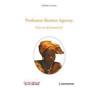 Professeur Béatrice Aguessy Une vie de femme(s) - Colette Lanson - L'harmattan - broché - Biographie