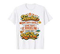 Professeur, Certains Jours, Je Le Rock, d'autres Jours, ça me Fait Plaisir à l'école T-Shirt