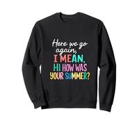 Professeur, C'est reparti, Je Veux dire Bonjour, Comment s'est passé Votre été Sweatshirt