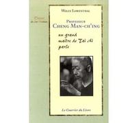 Professeur Cheng Man-Ch'ing - Un grand maître de tTai chi parle Wolfe Lowenthal (Auteur), Vincent Béja (Traduction)