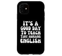 Professeur d'anglais C'est Une Bonne journée pour enseigner l'anglais à de Petits Humains Coque pour iPhone 11