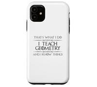 Professeur de mathématiques de géométrie - I Teach Geometry and I Know Things Coque pour iPhone 11