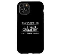 Professeur de mathématiques de géométrie - I Teach Geometry and I Know Things Coque pour iPhone 11 Pro