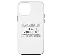Professeur de mathématiques de géométrie - I Teach Geometry and I Know Things Coque pour iPhone 12 Mini