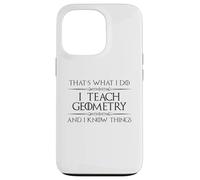 Professeur de mathématiques de géométrie - I Teach Geometry and I Know Things Coque pour iPhone 13 Pro