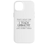 Professeur de mathématiques de géométrie - I Teach Geometry and I Know Things Coque pour iPhone 14 Plus