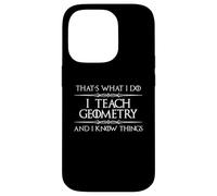 Professeur de mathématiques de géométrie - I Teach Geometry and I Know Things Coque pour iPhone 14 Pro