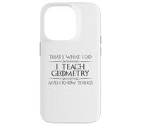 Professeur de mathématiques de géométrie - I Teach Geometry and I Know Things Coque pour iPhone 14 Pro