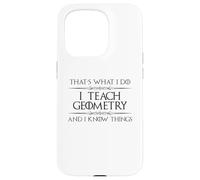 Professeur de mathématiques de géométrie - I Teach Geometry and I Know Things Coque pour iPhone 15 Pro