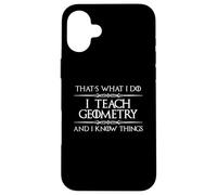 Professeur de mathématiques de géométrie - I Teach Geometry and I Know Things Coque pour iPhone 16 Plus