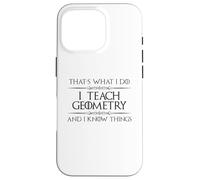 Professeur de mathématiques de géométrie - I Teach Geometry and I Know Things Coque pour iPhone 16 Pro