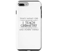 Professeur de mathématiques de géométrie - I Teach Geometry and I Know Things Coque pour iPhone 7 Plus/8 Plus