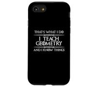 Professeur de mathématiques de géométrie - I Teach Geometry and I Know Things Coque pour iPhone SE (2020) / 7/8