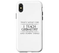 Professeur de mathématiques de géométrie - I Teach Geometry and I Know Things Coque pour iPhone X/XS