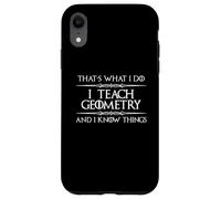 Professeur de mathématiques de géométrie - I Teach Geometry and I Know Things Coque pour iPhone XR