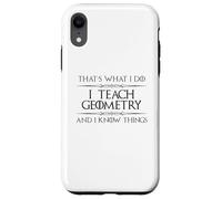 Professeur de mathématiques de géométrie - I Teach Geometry and I Know Things Coque pour iPhone XR
