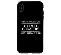 Professeur de mathématiques de géométrie - I Teach Geometry and I Know Things Coque pour iPhone XS Max