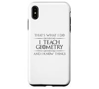 Professeur de mathématiques de géométrie - I Teach Geometry and I Know Things Coque pour iPhone XS Max