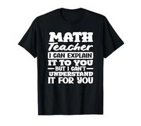 Professeur de mathématiques, je peux vous l'expliquer mais je ne comprends pas T-Shirt