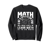 Professeur de mathématiques Les mathématiques ne sont pas un sport réservé aux spectateurs Sweatshirt