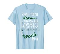 Professeur de Musique Some People Dream Musicians I Teach Mine Green T-Shirt