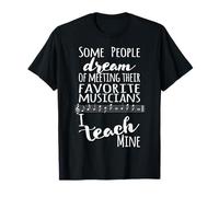 Professeur de Musique Some People Dream Musicians I Teach Mine White T-Shirt