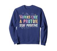 Professeur d'équipe de biologie Cute Think Like a Proton Stay Positive Sweatshirt