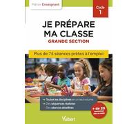 Professeur des écoles - Je prépare ma classe de Grande Section - Cycle 1: Séances prêtes à l'emploi pour la GS