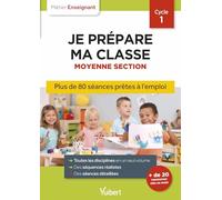 Professeur des écoles - Je prépare ma classe de Moyenne Section - Cycle 1: Séances prêtes à l'emploi pour la MS