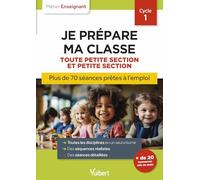 Professeur des écoles - Je prépare ma classe de Toute Petite Section et Petite Section - Cycle 1: Séances prêtes à l'emploi pour TPS/PS