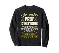 Professeur D'histoire et Toi C'est Quoi Ton Superpouvoir Sweatshirt