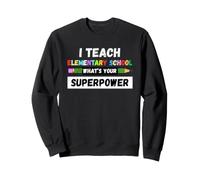 Professeur drôle - J'enseigne à l'élémentaire Quel est Ton Super Pouvoir Sweatshirt