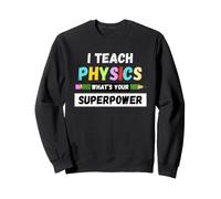Professeur drôle - J'enseigne la Physique Quel est Ton Super Pouvoir Sweatshirt