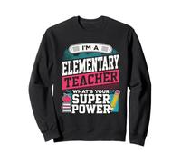 Professeur du Primaire, Quel est Votre Super Pouvoir ? Éducateur drôle Sweatshirt