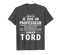 Professeur J'Ai Jamais Tord Humour Prof T-Shirt, Homme, Chiné Foncé, 4XL