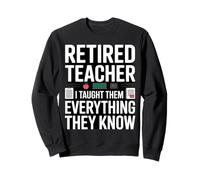 Professeur retraité drôle, Je Leur AI appris Tout ce qu'ils savent Sweatshirt