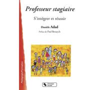 Professeur stagiaire - s'integrer et reussir - Danièle Adad - Chronique Sociale - broché - Essai