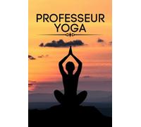Professeur Yoga: Cahier/journal de composition de cours de yoga | Garder une trace des séances de yoga | Carnet de notes pour la planification et le suivi des séquences et des leçons de yoga.