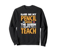 Professeure du primaire, donne-moi mon crayon que la reine veut Sweatshirt