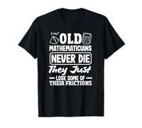 Professeurs de mathématiques Les vieux mathématiciens ne meurent jamais, ils meurent simplement T-Shirt
