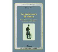 Professeurs de silence Maîtres d'études, maîtres répétiteurs et répétiteurs au XIXe siècle - Loïc Le Bars - L'harmattan - broché - Etude