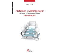 Profession administrateur : Scènes de vie et bonnes pratiques en entreprises