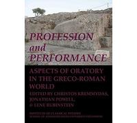 Profession And Performance: Aspects Of Oratory In The Greco-Roman World (Bulletin Of The Institute Of Classical Studies Supplements)